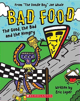 The Good, The Bad And The Hungry: From "The Doodle Boy" Joe Whale (Bad Food #2)-..