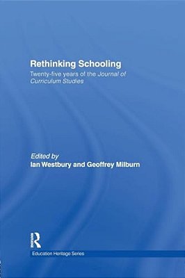 Rethinking Schooling: Twenty-Five Years Of The Journal Of Curriculum Studies-..