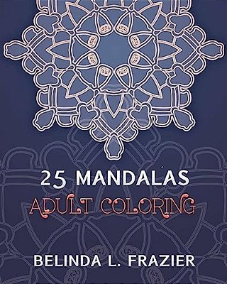 25 Madalas Adult Coloring: Adult Coloring Book, Stress Relieving For Beginner, Mandala Coloring Book, Mandala Coloring Book For Stress Relief-..