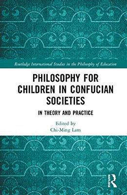 Philosophy For Children In Confucian Societies: In Theory And Practice-..