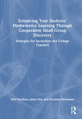 Enhancing Your Students' Mathematics Learning Through Cooperative Small-Group Discovery: Strategies For Secondary And College Teachers-..
