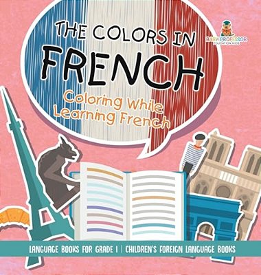 The Colors In French - Coloring While Learning French - Language Books For Grade 1 Children's Foreign Language Books-..