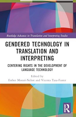 Gendered Technology In Translation And Interpreting: Centering Rights In The Development Of Language Technology-..