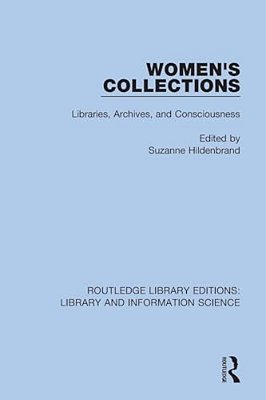 Women's Collections: Libraries, Archives, And Consciousness-..