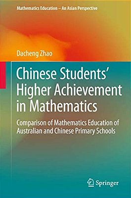 Chinese Students' Higher Achievement In Mathematics: Comparison Of Mathematics Education Of Australian And Chinese Primary Schools-..