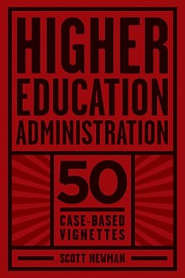 Higher Education Administration: 50 Case-Based Vignettes-..