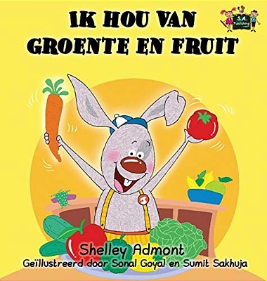 Ik Hou Van Groente En Fruit: I Love To Eat Fruits And Vegetables (Dutch Edition)-..