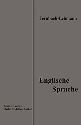 Lehrbuch Der Englischen Sprache: Eine Anleitung Zur Korrespondenz Und Konversation Zum Gebrauch In Handels- Und Kaufmännischen Fortbildungsschulen Sow-..