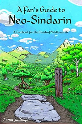 A Fan's Guide To Neo-Sindarin: A Textbook For The Elvish Of Middle-Earth-..