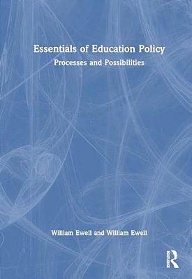Essentials Of Education Policy: Processes And Possibilities For Educational Leaders-..