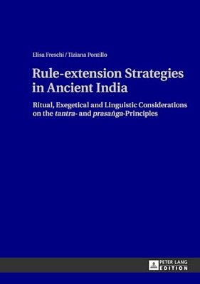 Rule-Extension Strategies In Ancient India: Ritual, Exegetical And Linguistic Considerations On The "Tantra"- And "Prasa? Ga"-Principles-..