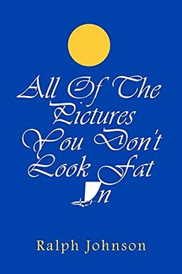 All Of The Pictures You Don't Look Fat In-..