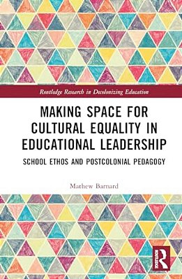 Making Space For Cultural Equality In Educational Leadership: School Ethos And Postcolonial Pedagogy-..