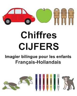 Français-Hollandais Chiffres/Cijfers Imagier Bilingue Pour Les Enfants-..
