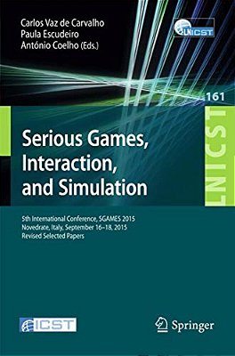 Serious Games, Interaction, And Simulation: 5Th International Conference, Sgames 2015, Novedrate, Italy, September 16-18, 2015, Revised Selected Paper-..