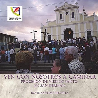 Ven Con Nosotros A Caminar: Procesion De Viernes Santo En San German-..