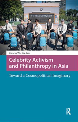 Celebrity Activism And Philanthropy In Asia: Toward A Cosmopolitical Imaginary-..
