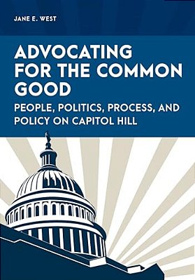 Advocating For The Common Good: People, Politics, Process, And Policy On Capitol Hill-..