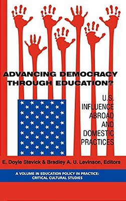 Advancing Democracy Through Education? U. S. Influence Abroad And Domestic Practices-..