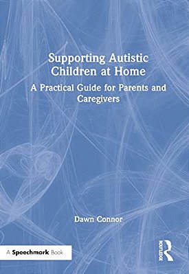 Supporting Autistic Children At Home: A Practical Guide For Parents And Caregivers-..