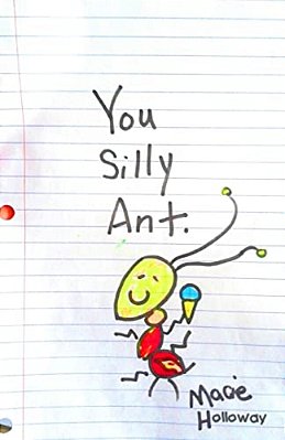 You Silly Ant: Silly Ants Are So Silly-..