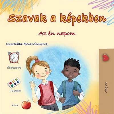 Words In Pictures - My Day (Hungarian Children's Book)-..