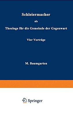 Schleiermacher Als Theologe Für Die Gemeinde Der Gegenwart: Vier Vorträge-..