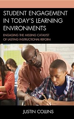 Student Engagement In Today's Learning Environments: Engaging The Missing Catalyst Of Lasting Instructional Reform-..