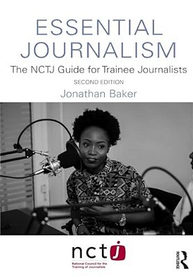 Essential Journalism: The Nctj Guide For Trainee Journalists-..