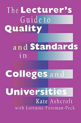 The Lecturer's Guide To Quality And Standards In Colleges And Universities-..
