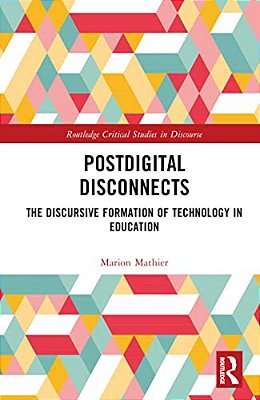 Postdigital Disconnects: The Discursive Formation Of Technology In Education-..