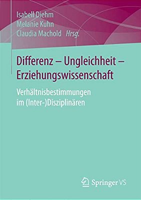 Differenz - Ungleichheit - Erziehungswissenschaft: Verhältnisbestimmungen Im (Inter-)disziplinären-..