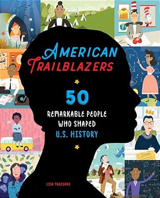 American Trailblazers: 50 Remarkable People Who Shaped U. S. History-..