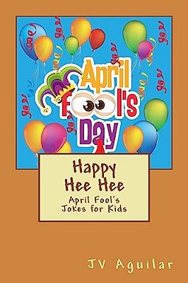 Happy Hee Hee: April Fool's Jokes For Kids-..