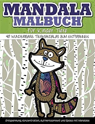 Mandala-Malbuch Fuer Kinder Tiere 40 Wunderbare Tiermandalas Zum Entspannen: Entspannung, Konzentration, Aufmerksamkeit Und Spass Mit Mandalas-..