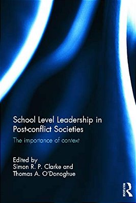 School Level Leadership In Post-Conflict Societies: The Importance Of Context-..