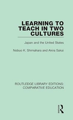 Learning To Teach In Two Cultures: Japan And The United States-..