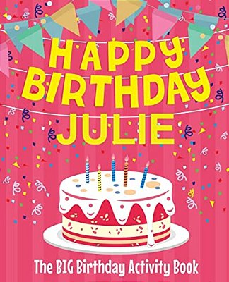Happy Birthday Julie - The Big Birthday Activity Book: (Personalized Children's Activity Book)-..