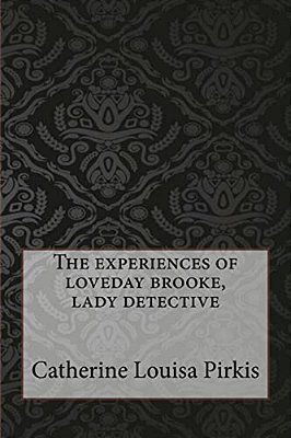 The Experiences Of Loveday Brooke, Lady Detective-..