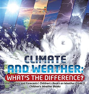 Climate And Weather: What's The Difference? Instruments And Forecasts Children's Books On Weather Grade 5 Children's Weather Books-..