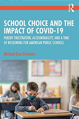 School Choice And The Impact Of Covid-19: Parent Frustration, Accountability, And A Time Of Reckoning For American Public Schools-..