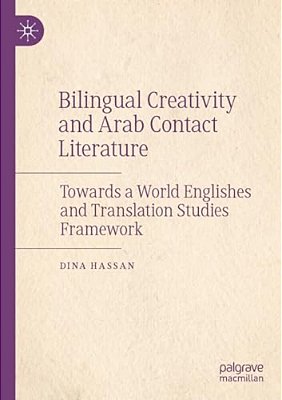 Bilingual Creativity And Arab Contact Literature: Towards A World Englishes And Translation Studies Framework-..