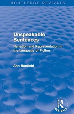 Unspeakable Sentences (Routledge Revivals): Narration And Representation In The Language Of Fiction-..