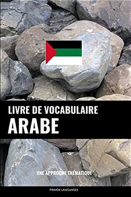 Livre De Vocabulaire Arabe: Une Approche Thématique-..