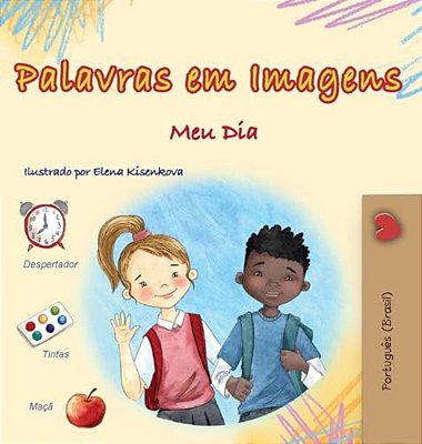 Words In Pictures - My Day (Portuguese Brazilian Children's Book)-..