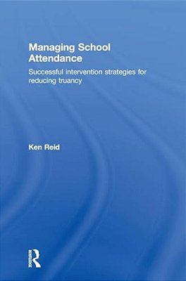 Managing School Attendance: Successful Intervention Strategies For Reducing Truancy-..