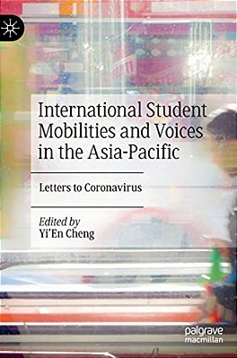 International Student Mobilities And Voices In The Asia-Pacific: Letters To Coronavirus-..