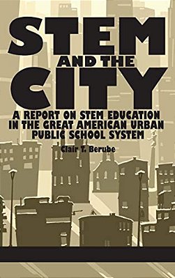 Stem And The City: A Report On Stem Education In The Great American Urban Public School System-..