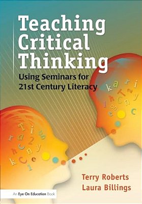 Teaching Critical Thinking: Using Seminars For 21St Century Literacy-..