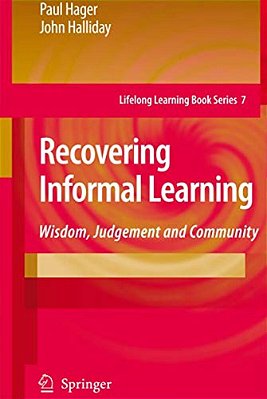 Recovering Informal Learning: Wisdom, Judgement And Community-..
